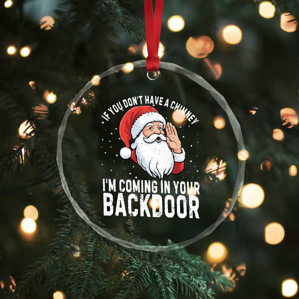 Funny Inappropriate Christmas Crystal Glass Ornament Adult Humor Santa If You Dont Have A Chimney Im Coming In Your Backdoor - Wonder Print Shop