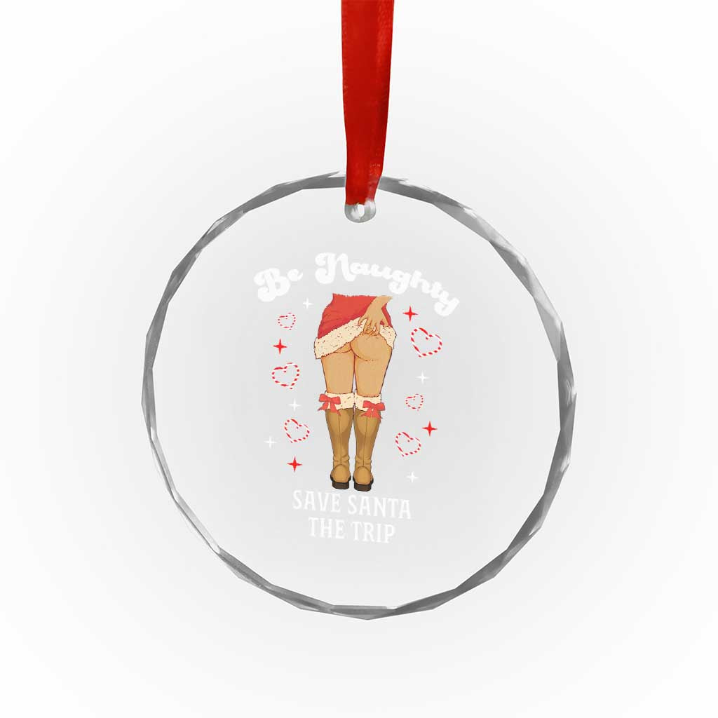 Funny Inappropriate Christmas Crystal Glass Ornament Be Naughty Save Santa The Trip - Wonder Print Shop