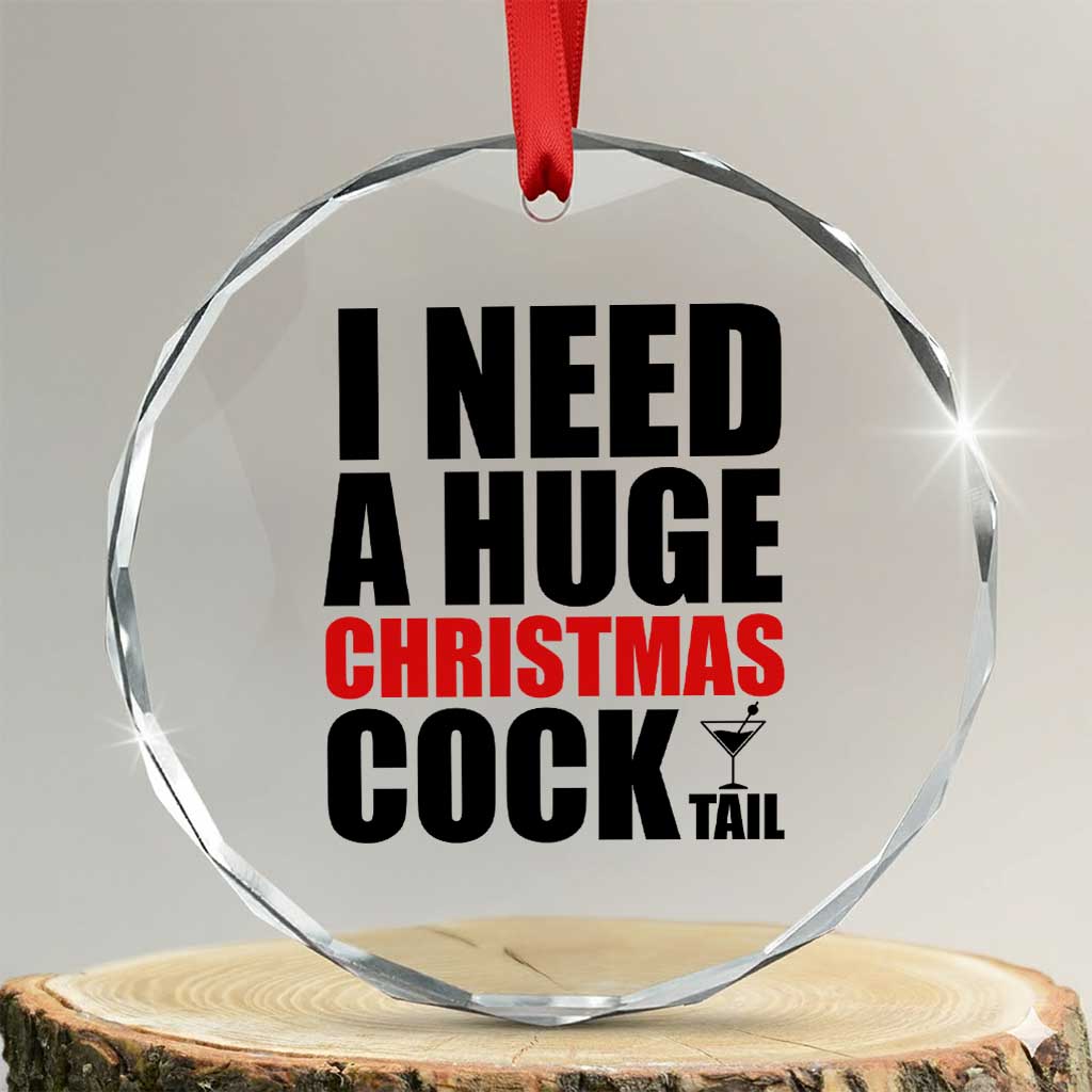 Funny Inappropriate Christmas Crystal Glass Ornament I Need a Huge Christmas COCKtail Adult Humor Drinking Gift - Wonder Print Shop