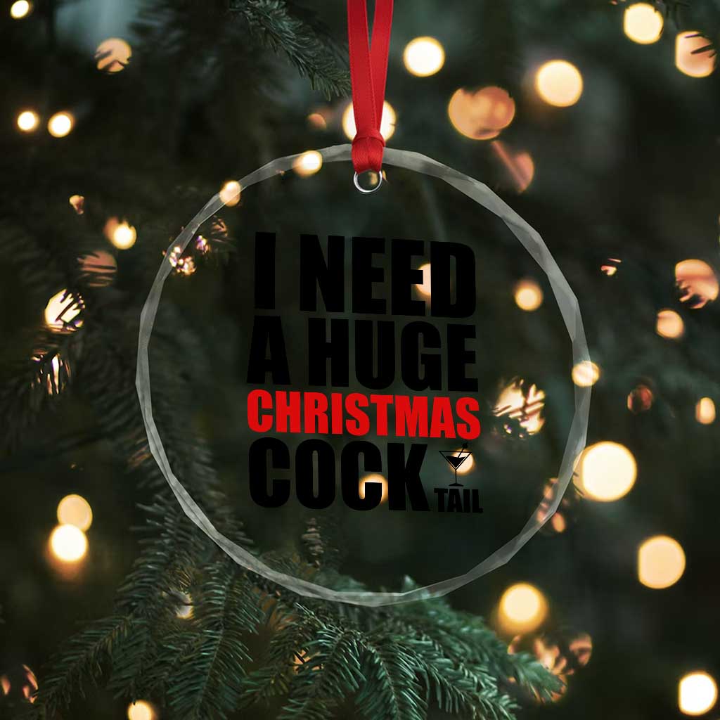 Funny Inappropriate Christmas Crystal Glass Ornament I Need a Huge Christmas COCKtail Adult Humor Drinking Gift - Wonder Print Shop