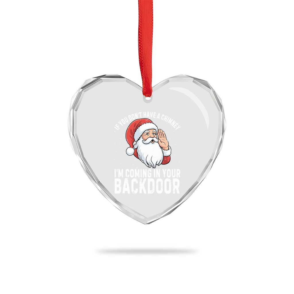 Funny Inappropriate Christmas Heart Crystal Glass Ornament Adult Humor Santa If You Dont Have A Chimney Im Coming In Your Backdoor - Wonder Print Shop