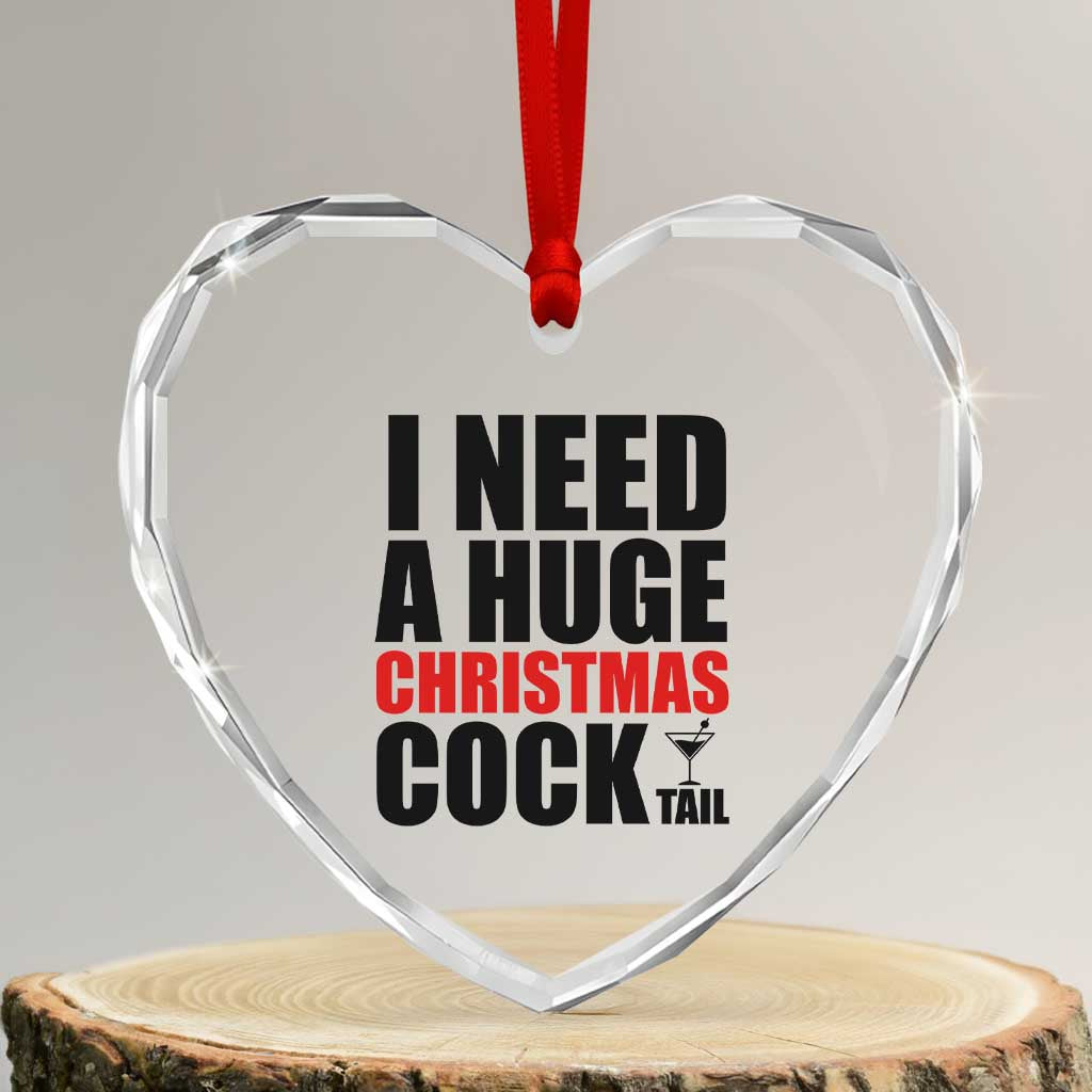 Funny Inappropriate Christmas Heart Crystal Glass Ornament I Need a Huge Christmas COCKtail Adult Humor Drinking Gift - Wonder Print Shop
