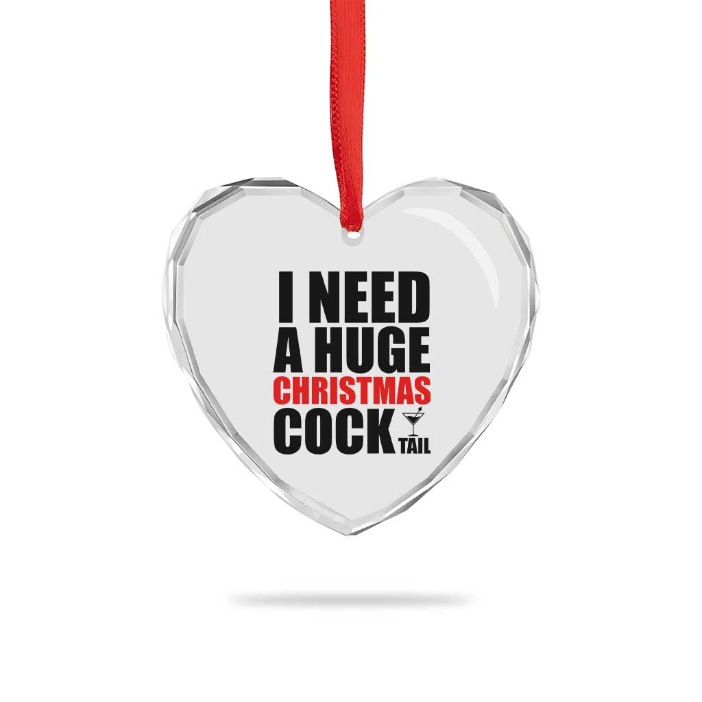 Funny Inappropriate Christmas Heart Crystal Glass Ornament I Need a Huge Christmas COCKtail Adult Humor Drinking Gift - Wonder Print Shop