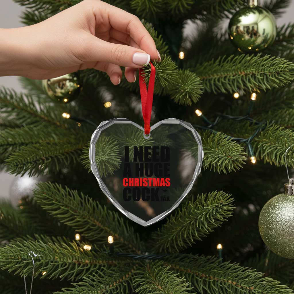 Funny Inappropriate Christmas Heart Crystal Glass Ornament I Need a Huge Christmas COCKtail Adult Humor Drinking Gift - Wonder Print Shop