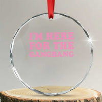 Funny Inappropriate Sex Humor Joke Crystal Glass Ornament I Am Here For The Gangb*ng