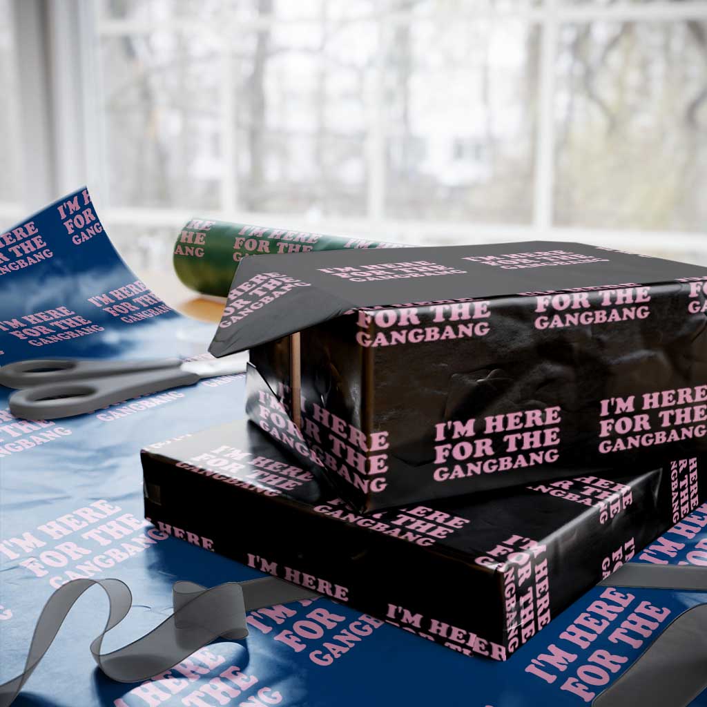 Funny Inappropriate Sex Humor Joke Wrapping Paper Roll I Am Here For The Gangb*ng