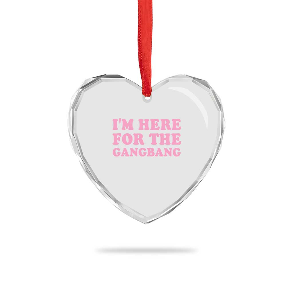 Funny Inappropriate Sex Humor Joke Heart Crystal Glass Ornament I Am Here For The Gangb*ng