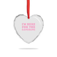 Funny Inappropriate Sex Humor Joke Heart Crystal Glass Ornament I Am Here For The Gangb*ng