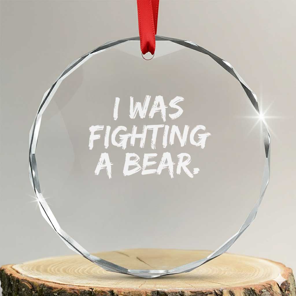 Funny Injury Get Well Soon Gift Crystal Glass Ornament I Was Fighting A Bear - Wonder Print Shop