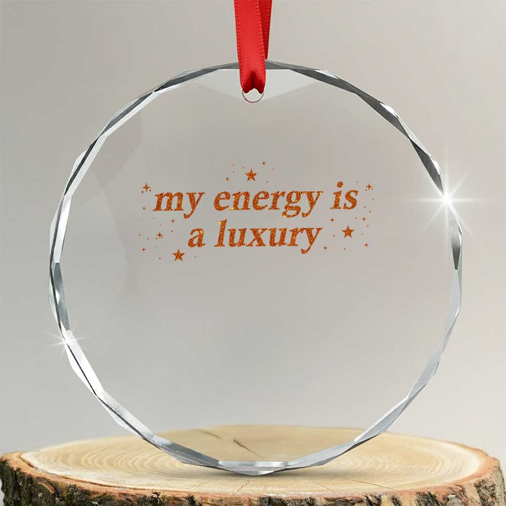 Funny Inspirational Quote Crystal Glass Ornament My Energy Is A Luxury Sparkle Star - Wonder Print Shop