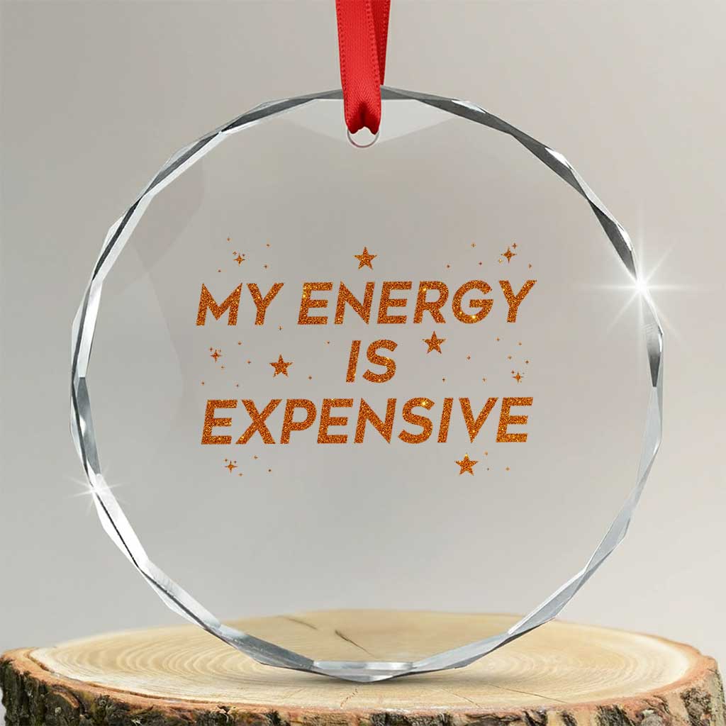 Funny Inspirational Quote Crystal Glass Ornament My Energy Is Expensive Sparkle Star - Wonder Print Shop