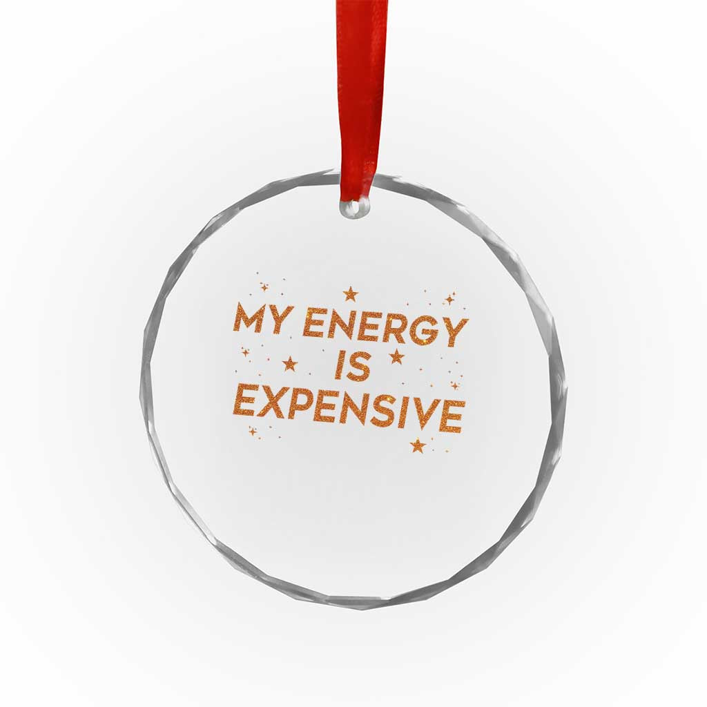 Funny Inspirational Quote Crystal Glass Ornament My Energy Is Expensive Sparkle Star - Wonder Print Shop
