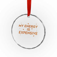 Funny Inspirational Quote Crystal Glass Ornament My Energy Is Expensive Sparkle Star - Wonder Print Shop