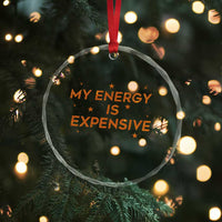 Funny Inspirational Quote Crystal Glass Ornament My Energy Is Expensive Sparkle Star - Wonder Print Shop