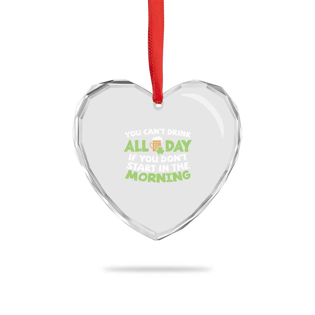 Funny Irish Drinking Heart Crystal Glass Ornament You Can't Drink All Day If You Don't Start In The Morning St Patricks Day - Wonder Print Shop