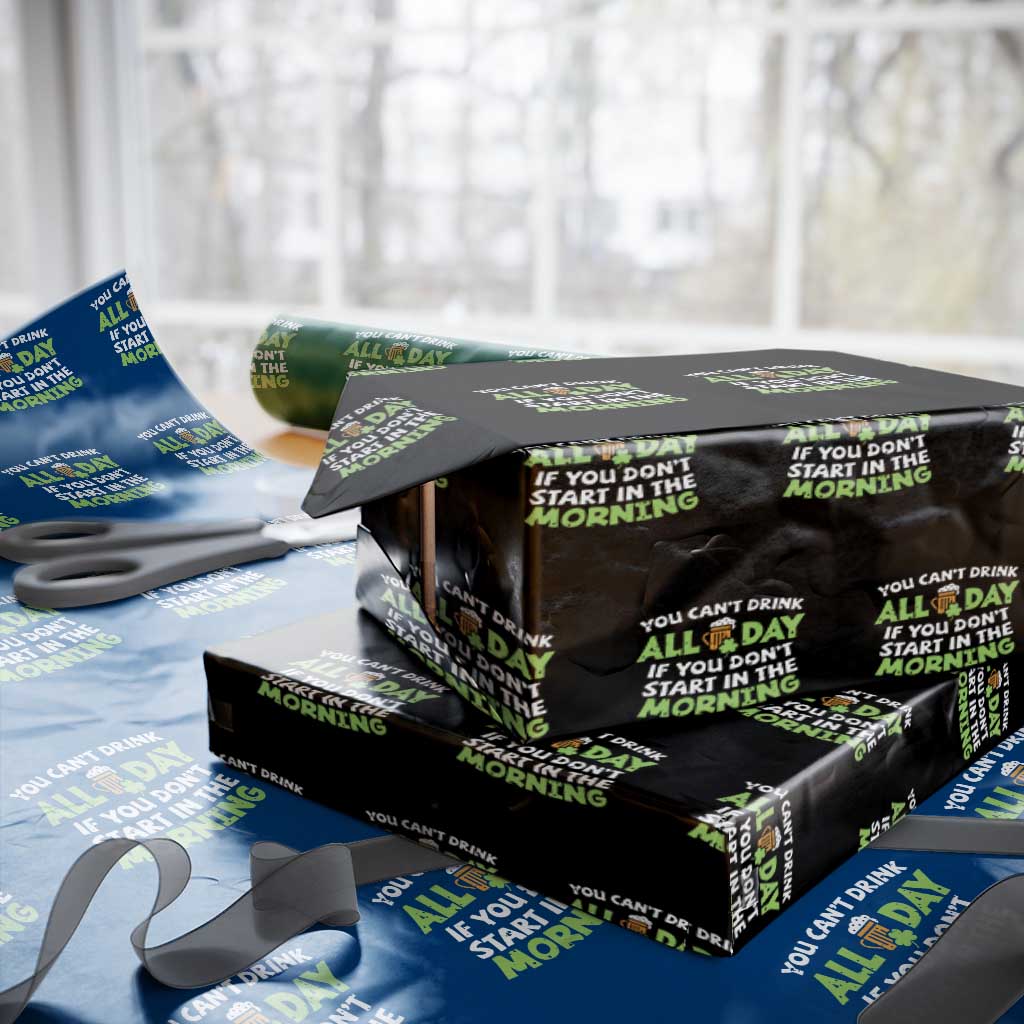 Funny Irish Drinking Wrapping Paper Roll You Can't Drink All Day If You Don't Start In The Morning St Patricks Day - Wonder Print Shop