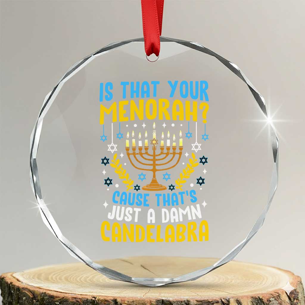 Funny Is That your Menorah Cause That's Just A Damn Candelabra Crystal Glass Ornament Hanukkah Menorah - Wonder Print Shop
