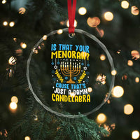 Funny Is That your Menorah Cause That's Just A Damn Candelabra Crystal Glass Ornament Hanukkah Menorah - Wonder Print Shop