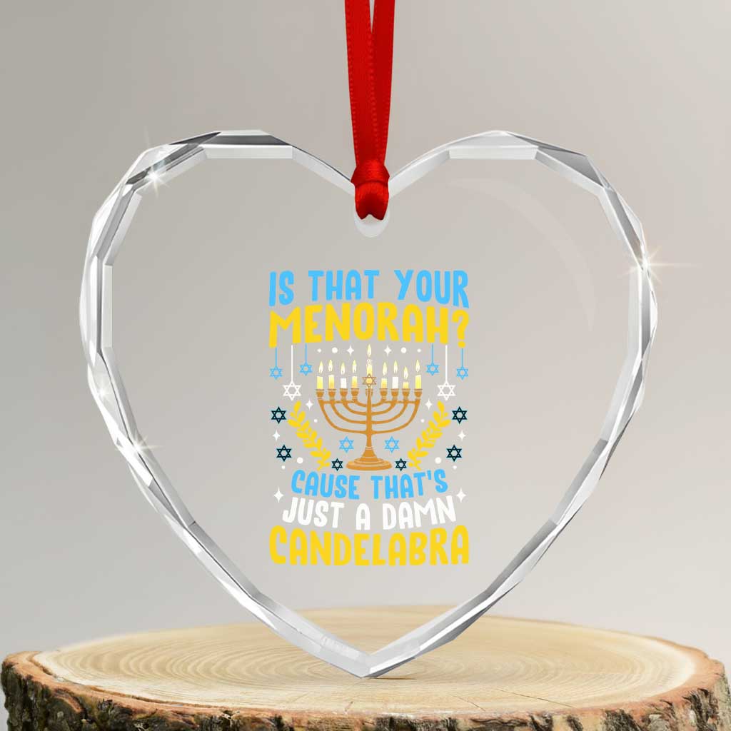 Funny Is That your Menorah Cause That's Just A Damn Candelabra Heart Crystal Glass Ornament Hanukkah Menorah - Wonder Print Shop