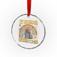 Funny It Burns When I Pee Crystal Glass Ornament Sarcastic Burning Racoon Meme - Wonder Print Shop