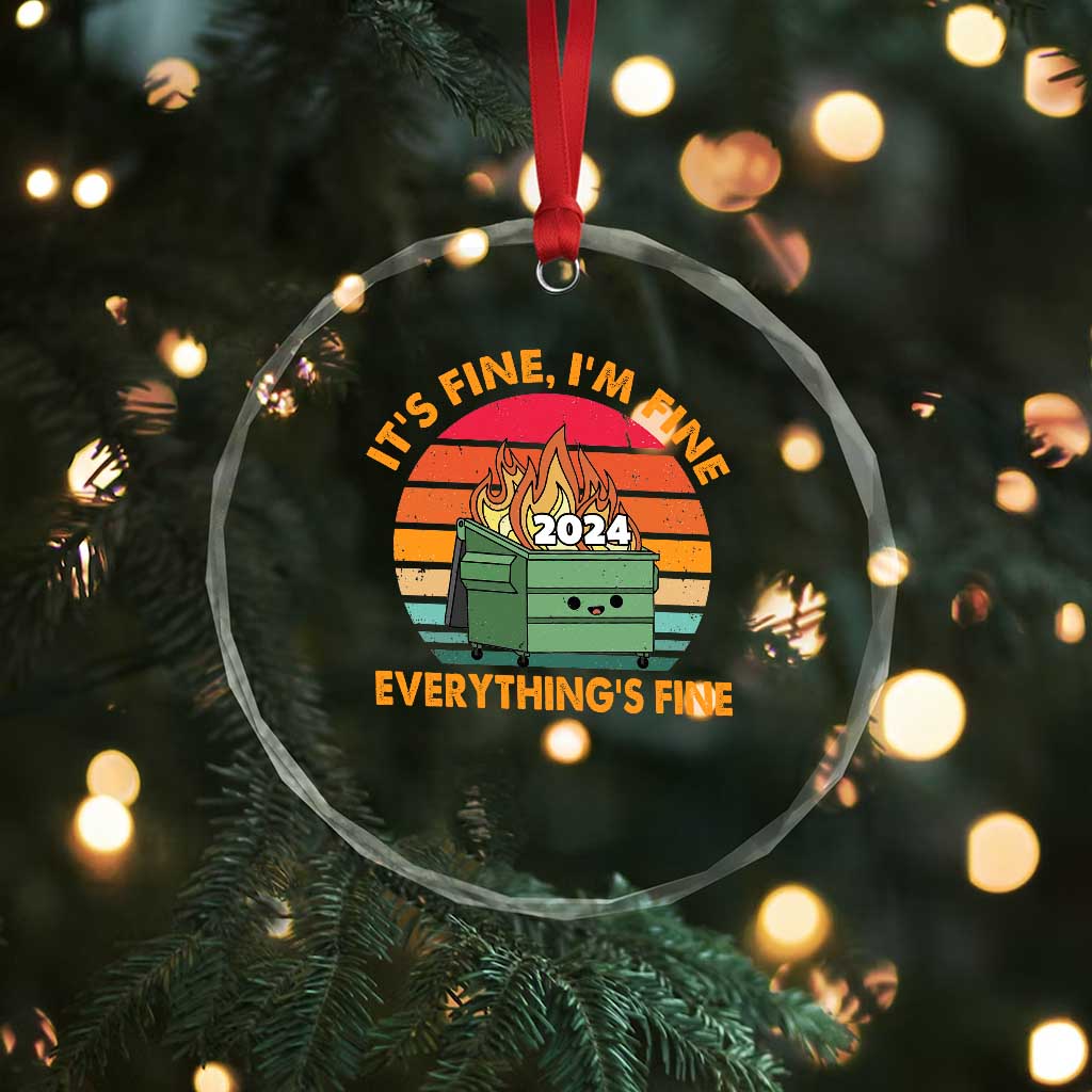 Funny It's Fine I'm Everything Is Fine 2024 Crystal Glass Ornament Cute Vintage Lil Dumpster Fire TS11