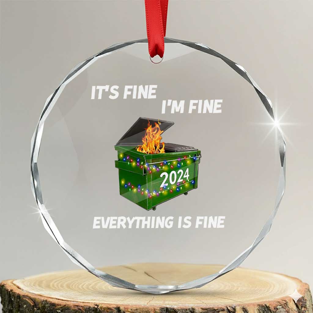 Funny It's Fine I'm Everything Is Fine 2024 Crystal Glass Ornament Lil Dumpster Fire TS11