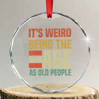 Funny Its Weird Being The Same Age As Old People Crystal Glass Ornament - Wonder Print Shop