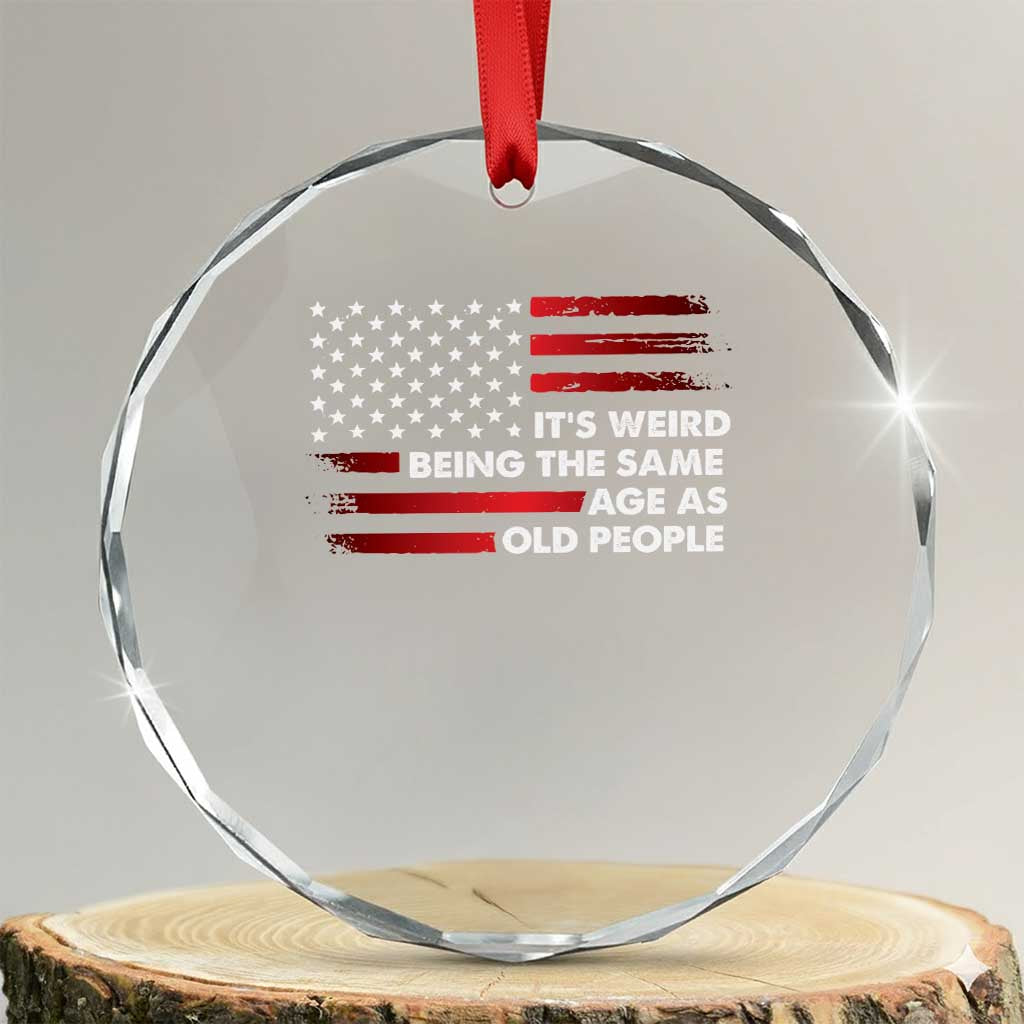 Funny It's Weird Being The Same Age As Old People Crystal Glass Ornament Vintage American Flag TS11