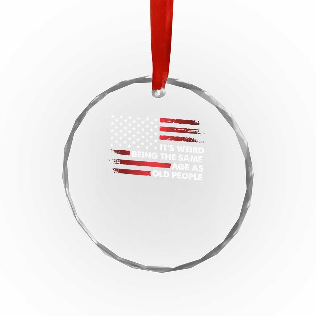 Funny It's Weird Being The Same Age As Old People Crystal Glass Ornament Vintage American Flag TS11