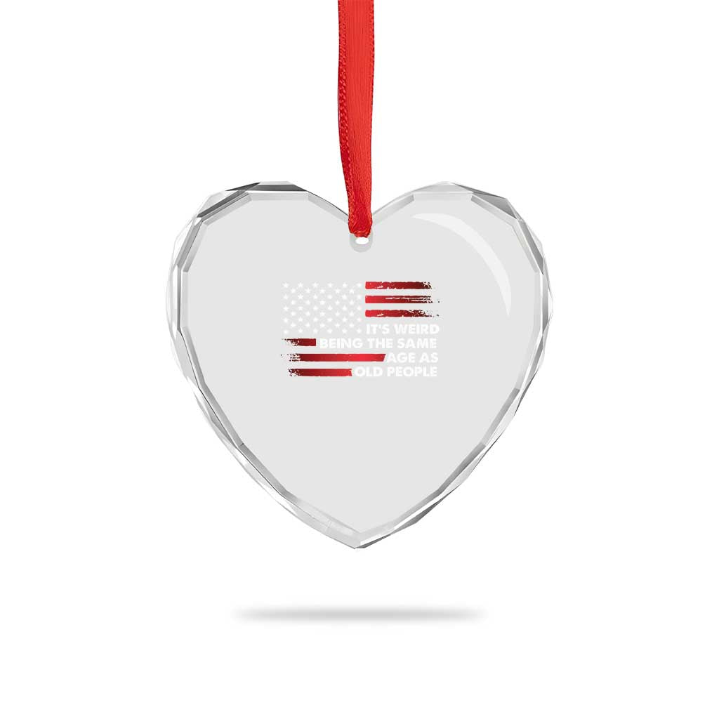 Funny It's Weird Being The Same Age As Old People Heart Crystal Glass Ornament Vintage American Flag - Wonder Print Shop