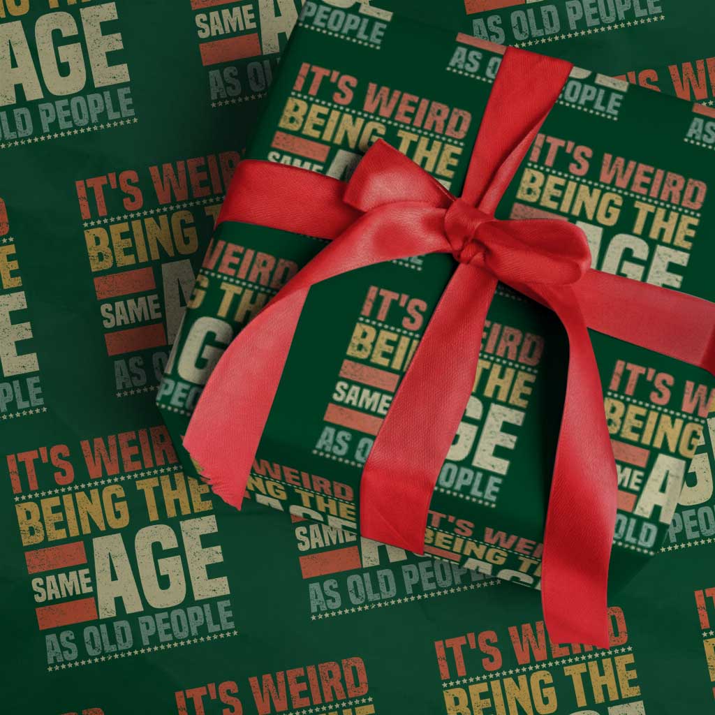 Funny Its Weird Being The Same Age As Old People Wrapping Paper Roll - Wonder Print Shop