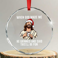 Funny Jesus Christian Christmas Crystal Glass Ornament When God Made Me He Grinned And Said This Will Be Fun - Wonder Print Shop