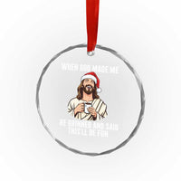 Funny Jesus Christian Christmas Crystal Glass Ornament When God Made Me He Grinned And Said This Will Be Fun - Wonder Print Shop
