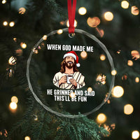Funny Jesus Christian Christmas Crystal Glass Ornament When God Made Me He Grinned And Said This Will Be Fun - Wonder Print Shop