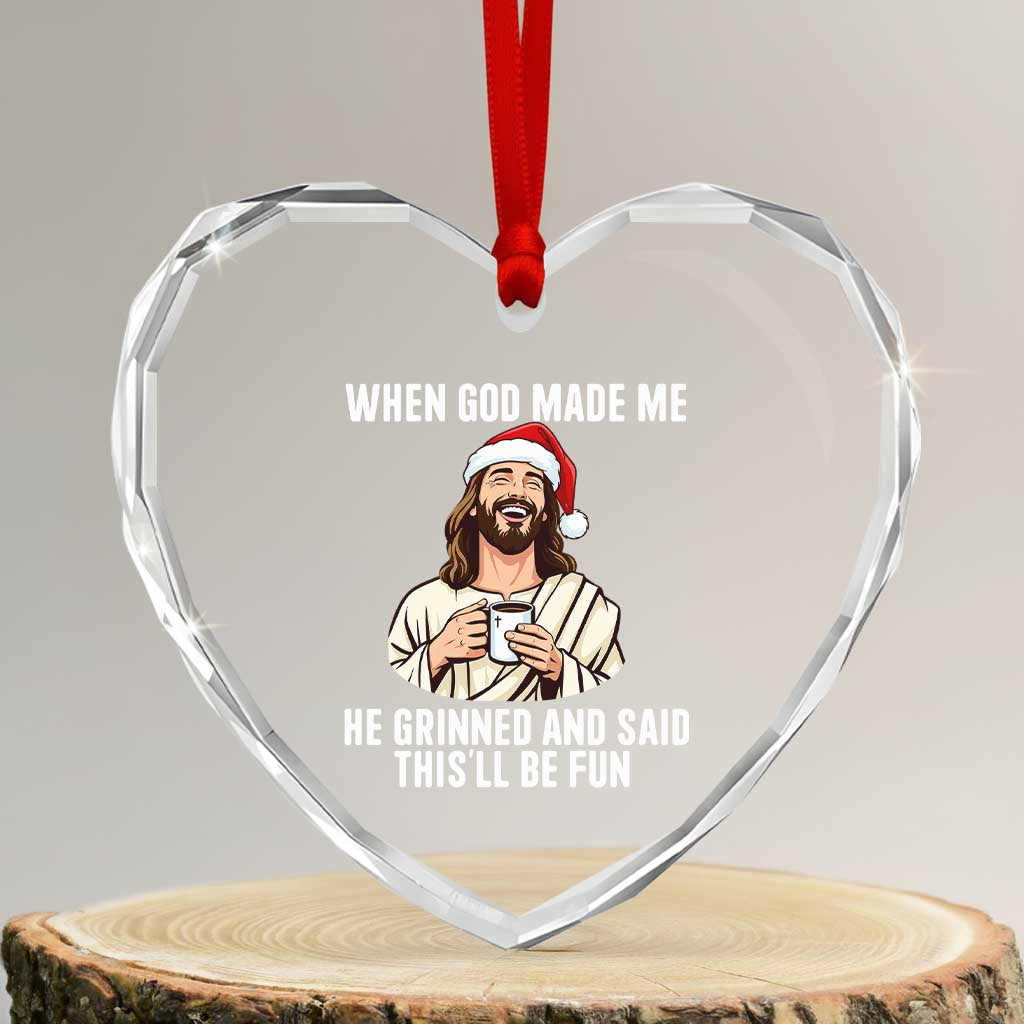 Funny Jesus Christian Christmas Heart Crystal Glass Ornament When God Made Me He Grinned And Said This Will Be Fun - Wonder Print Shop