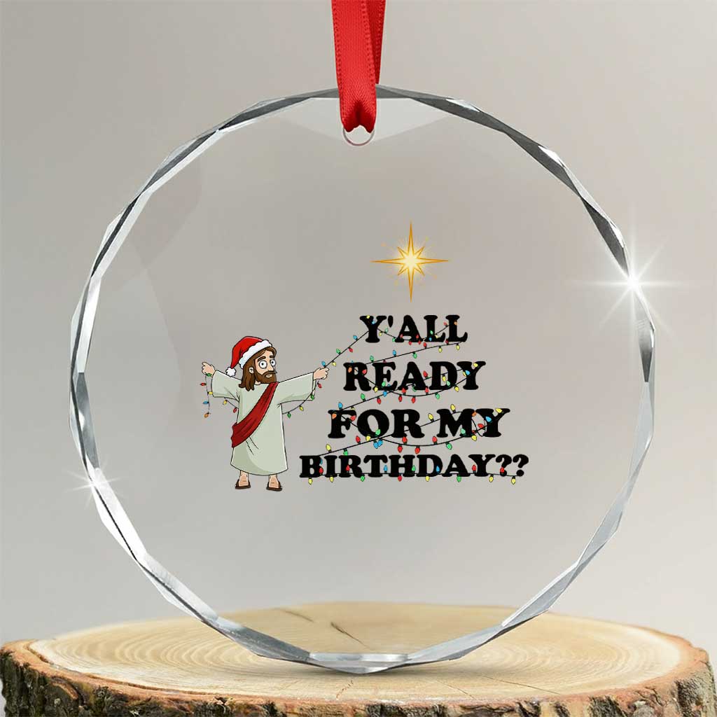 Funny Jesus Christmas Crystal Glass Ornament Are You All Ready For My Birthday - Wonder Print Shop
