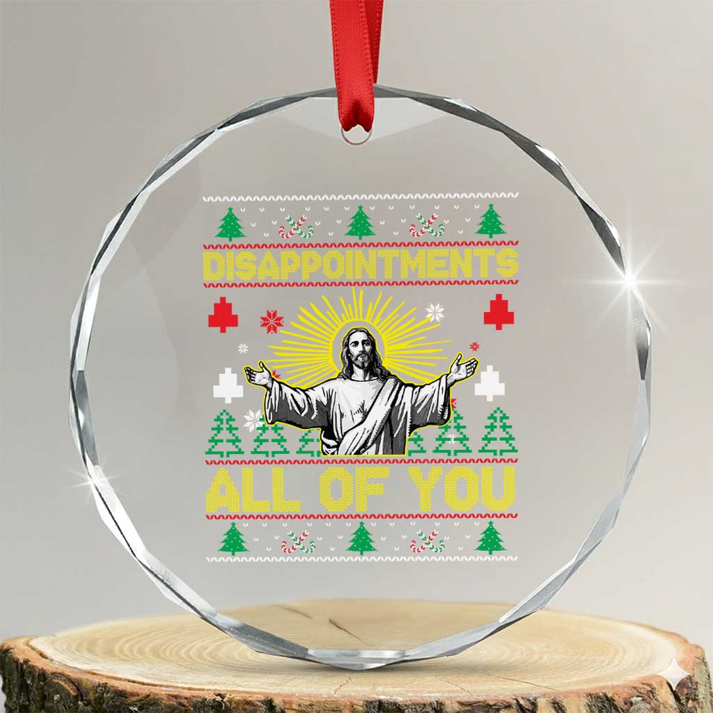 Funny Jesus Christmas Crystal Glass Ornament Disappointments All of You Jesus Ugly Xmas - Wonder Print Shop