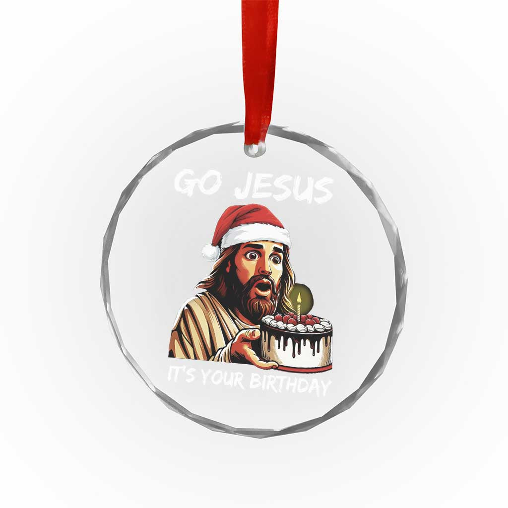 Funny Jesus Christmas Crystal Glass Ornament Go Jesus It Is Your Birthday - Wonder Print Shop