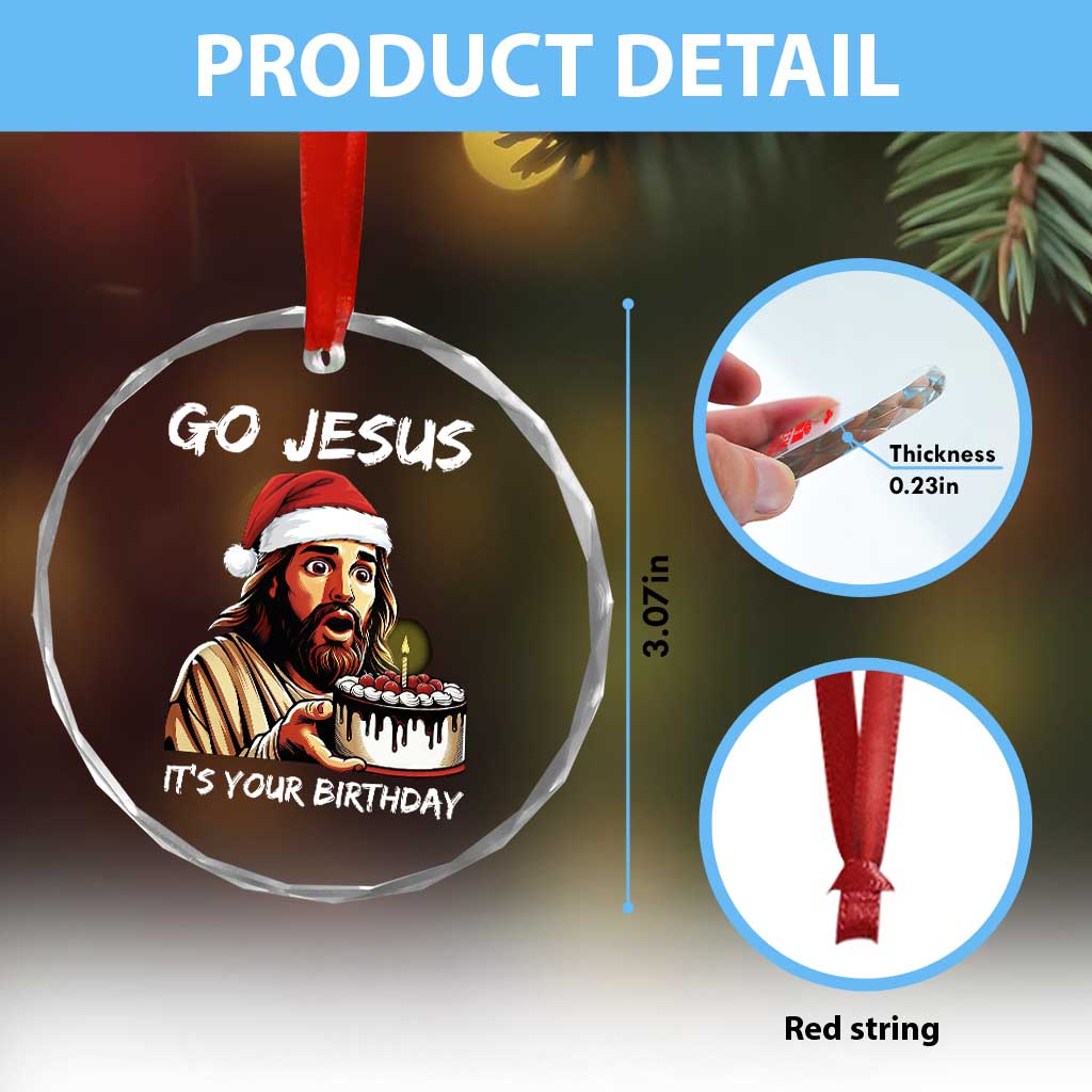 Funny Jesus Christmas Crystal Glass Ornament Go Jesus It Is Your Birthday - Wonder Print Shop