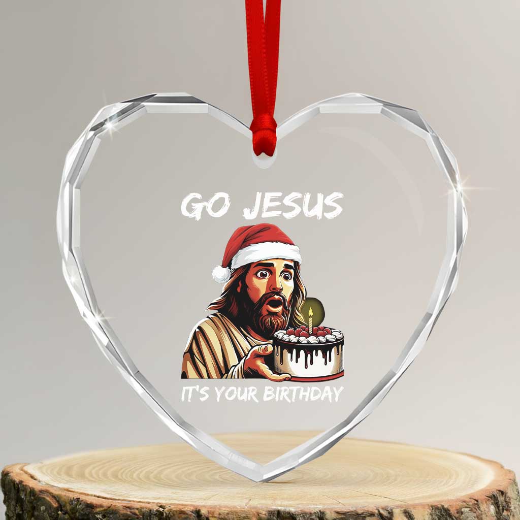 Funny Jesus Christmas Heart Crystal Glass Ornament Go Jesus It Is Your Birthday - Wonder Print Shop