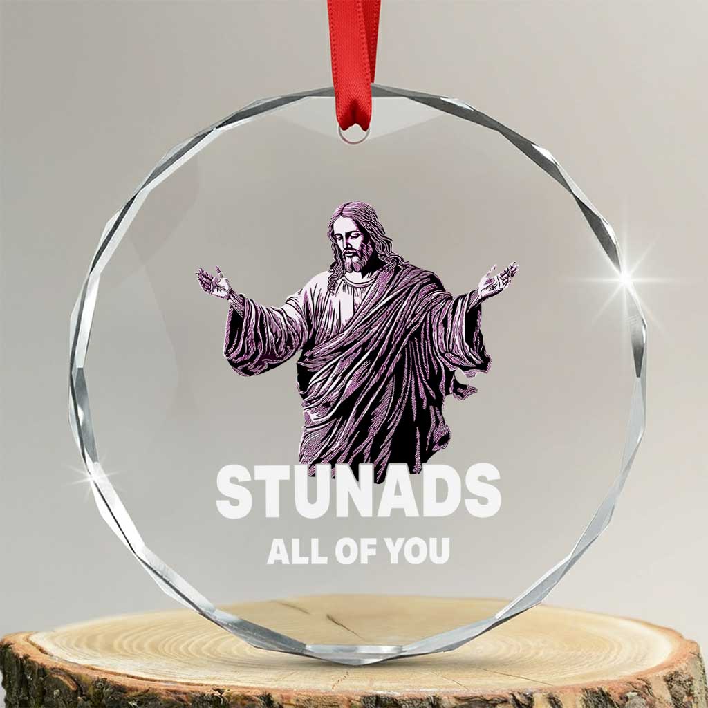 Funny Jesus Crystal Glass Ornament Stunads All Of You TS02