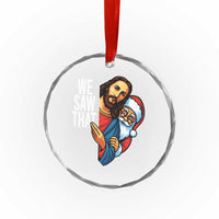 Funny Jesus Santa Meme Crystal Glass Ornament We Saw That Christmas - Wonder Print Shop