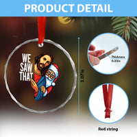 Funny Jesus Santa Meme Crystal Glass Ornament We Saw That Christmas - Wonder Print Shop