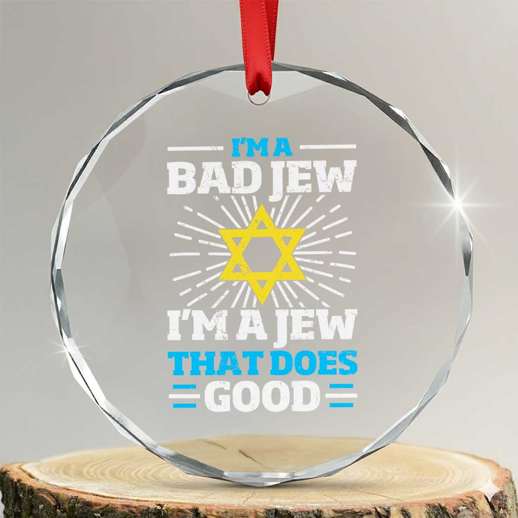 Funny Jewish Crystal Glass Ornament I Am A Bad Jew I Am A Jew That Does Good - Wonder Print Shop