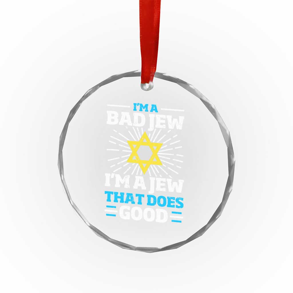Funny Jewish Crystal Glass Ornament I Am A Bad Jew I Am A Jew That Does Good - Wonder Print Shop