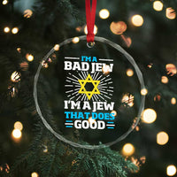 Funny Jewish Crystal Glass Ornament I Am A Bad Jew I Am A Jew That Does Good - Wonder Print Shop