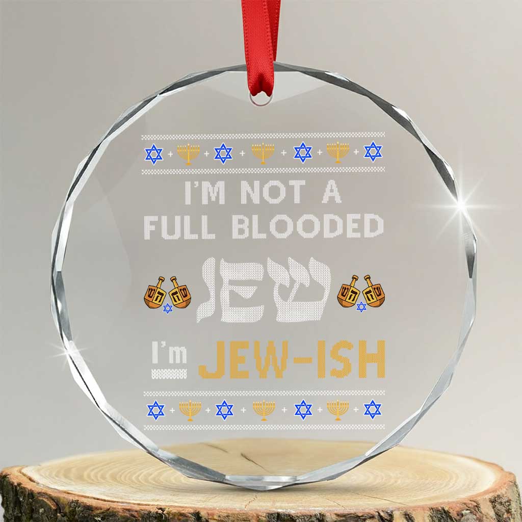 Funny Jewish Crystal Glass Ornament I'm Not Full Blooded Jew I'm Jewish Chanukah Ugly Sweater Hanukkah TS02