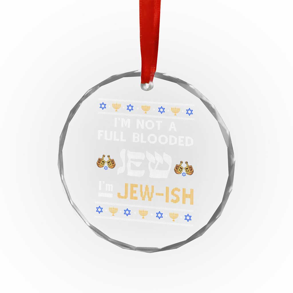 Funny Jewish Crystal Glass Ornament I'm Not Full Blooded Jew I'm Jewish Chanukah Ugly Sweater Hanukkah TS02