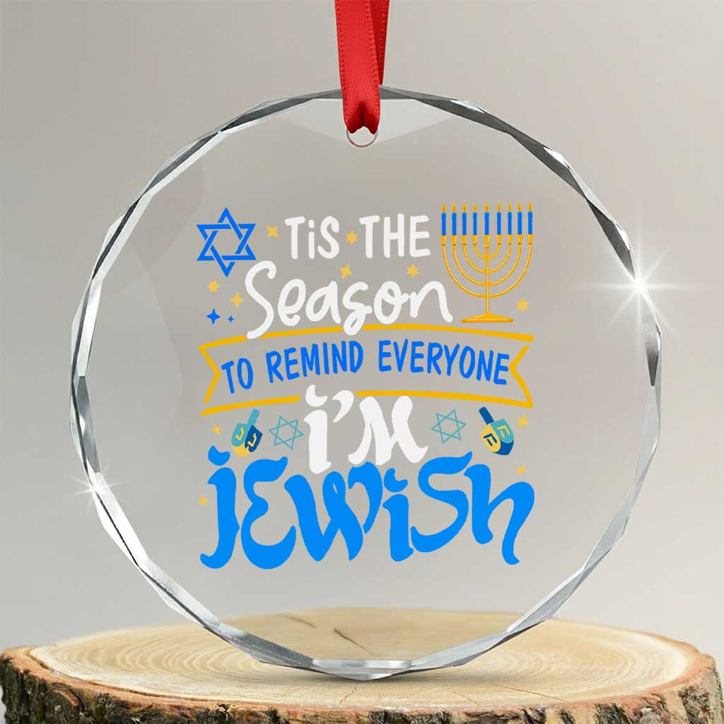 Funny Jewish Hanukkah Crystal Glass Ornament Tis The Season To Remind Everyone Im Jewish TS02