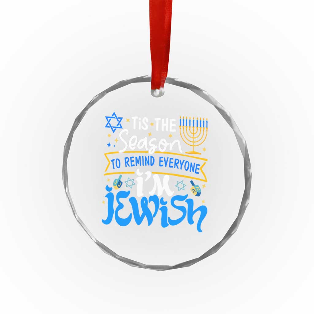 Funny Jewish Hanukkah Crystal Glass Ornament Tis The Season To Remind Everyone Im Jewish TS02
